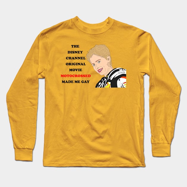 Motocrossed Made Me Gay Long Sleeve T-Shirt by PlanetWeirdPod